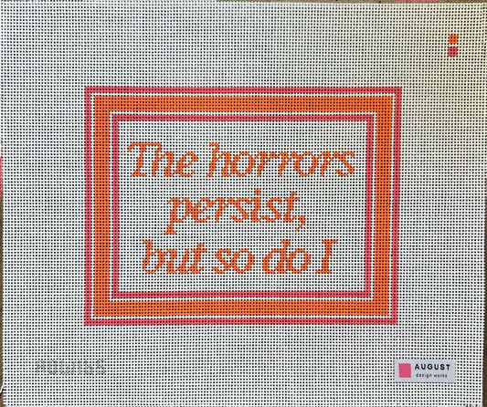 The Horrors Persist But So Do I