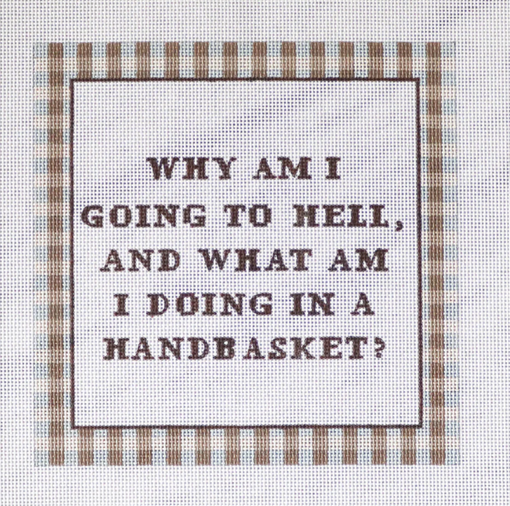 Why am I Going to Hell and What am I Doing in a Handbasket