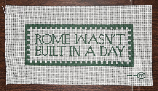 Rome Wasn't Built In A Day