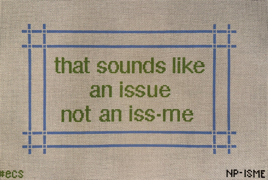 That's sounds like an issue not an iss-me