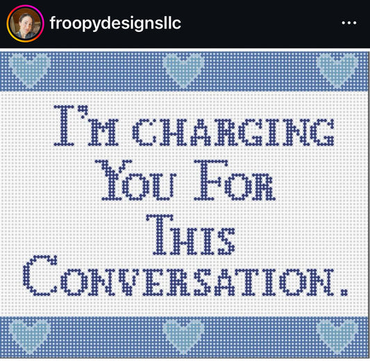 I'm Charging You for This Conversation