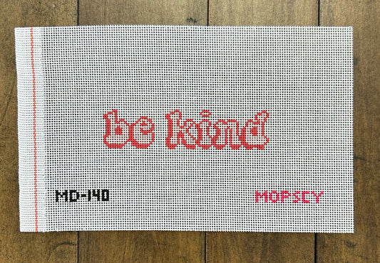 Be Kind - Mopsey Designs - Needlepoint Canvas 18 mesh