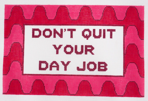 Don't Quit Your Day Job - What's the Stitch - Needlepoint Canvas 13 mesh