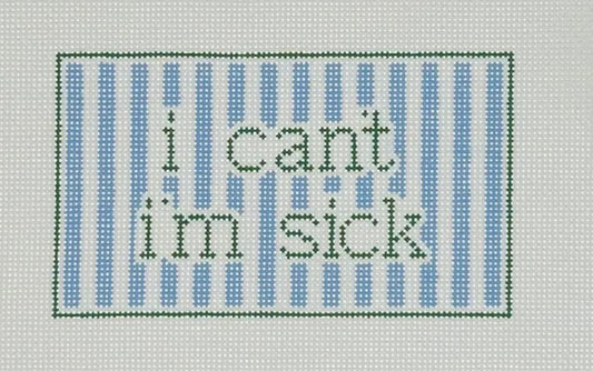 I Can't I'm Sick