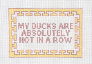 My Ducks Are Absolutely Not In a Row