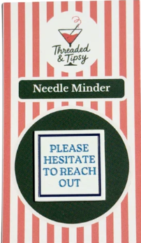 Please Hesitate to Reach Out Needle Minder