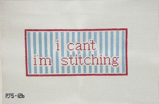 I Can’t I’m Stitching